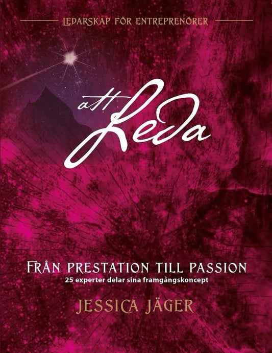 Att Leda - Från prestation till passion - Ledarskap för Entreprenörer